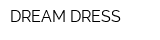 DREAM DRESS