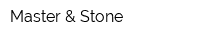 Master & Stone