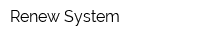 Renew System