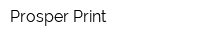 Prosper Print