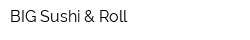 BIG Sushi & Roll
