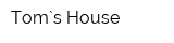 Tom`s House