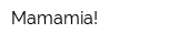 Mamamia!