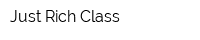 Just Rich Class