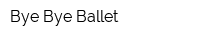 Bye Bye Ballet