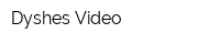 Dyshes Video