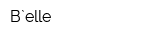 B`elle