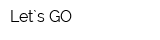 Let`s GO