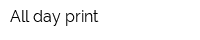 All day print