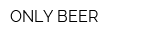 ONLY BEER