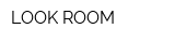 LOOK ROOM