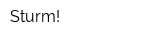 Sturm!