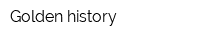 Golden history