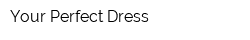 Your Perfect Dress