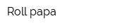 Roll papa