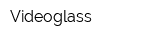 Videoglass