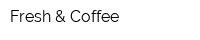 Fresh & Coffee
