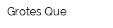 Grotes Que