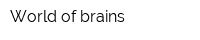 World of brains