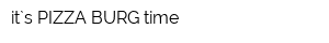 it`s PIZZA BURG time