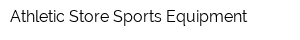 Athletic Store Sports Equipment