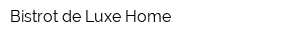 Bistrot de Luxe Home