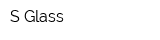 S-Glass