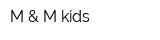 M & M kids