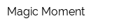 Magic Moment