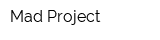 Mad Project