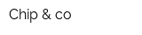 Chip & co