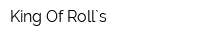 King Of Roll`s