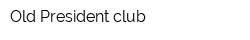 Old President club