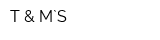 T & M`S