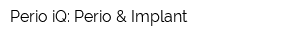 Perio iQ: Perio & Implant