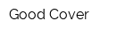 Good Cover