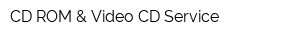 CD-ROM & Video CD Service
