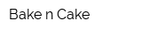 Bake-n-Cake