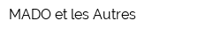 MADO et les Autres