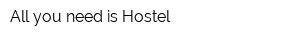 All you need is Hostel