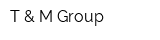 T & M Group