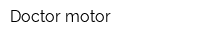 Doctor motor