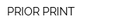 PRIOR PRINT