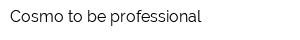 Cosmo to be professional