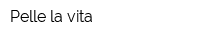 Pelle la vita