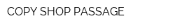 COPY SHOP PASSAGE