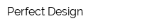 Perfect Design