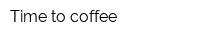 Time to coffee
