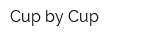 Cup by Cup