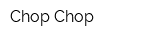 Chop-Chop